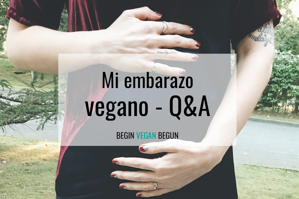 Mi Embarazo Vegano Preguntas Y Respuestas Begin Vegan Begun